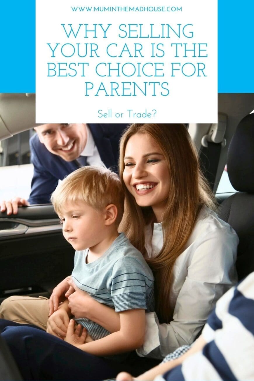 A smiling mother and her young child sitting inside a car while a dealership salesperson leans in from outside, engaging with them. The child looks thoughtful, while the mother is happy. The text overlay reads ‘Why Selling Your Car Is the Best Choice for Parents – Sell or Trade?’ with the website Mum in the Mad House